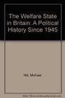 The Welfare State in Britain A Political History Since 1945
