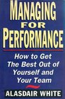 Managing for Performance How to Get the Best Out of Yourself and Your Team