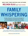 Family Whispering The Baby Whisperer's Commonsense Strategies for Communicating and Connecting with the People You Love and Making Your Whole Family Stronger