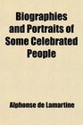 Biographies and Portraits of Some Celebrated People