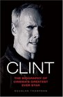Clint The Biography of Cinema's Greatest Ever Star