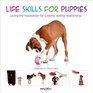 Life Skills for Puppies Laying the Foundation for a Loving Lasting Relationship