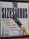 Sizesaurus From Hectares to Decibels to Calories a Witty Compendium of Measurements