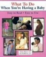 What To Do When You're Having a Baby