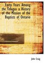 Forty Years Among the Telugus a History of the Mission of the Baptists of Ontario