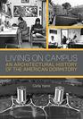 Living on Campus An Architectural History of the American Dormitory