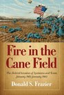Fire in the Cane Field The Federal Invasion of Louisiana and Texas January 1861January 1863
