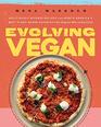 Evolving Vegan Deliciously Diverse Recipes from North America's Best PlantBased Eateriesfor Anyone Who Loves Food