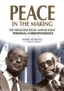 Peace in the Making The Menachem Begin  Anwar Sadat Personal Correspondence