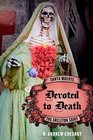Devoted to Death: Santa Muerte, the Skeleton Saint