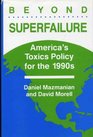 Beyond Superfailure America's Toxics Policy for the 1990s