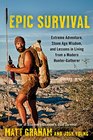 Epic Survival Extreme Adventure Stone Age Wisdom and Lessons in Living From a Modern HunterGatherer