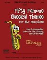 Fifty Famous Classical Themes for Alto Saxophone Easy and Intermediate Solos for the Advancing Saxophone Player
