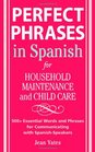 Perfect Phrases in Spanish For Household Maintenance and Childcare 500  Essential Words and Phrases for Communicating with SpanishSpeakers