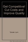 Get Competitive Cut Costs and Improve Quality