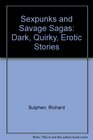 Sexpunks and Savage Sagas Dark Quirky Exotic Stories