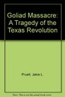 Goliad Massacre A Tragedy of the Texas Revolution
