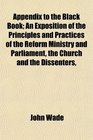 Appendix to the Black Book An Exposition of the Principles and Practices of the Reform Ministry and Parliament the Church and the Dissenters
