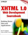 Xhtml 10 Web Development Sourcebook Building Better Sites and Applications