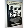 Plural but equal A critical study of Blacks and minorities and America's plural society