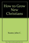 How to grow new Christians A leader's guide to grow