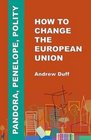 Pandora Penelope Polity How to Change the European Union