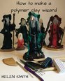 How to make a polymer clay wizard