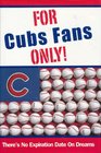 For Cubs Fans Only