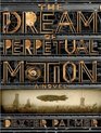 The Dream of Perpetual Motion A Novel