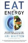 Eat for Energy How to Beat Fatigue Supercharge Your Mitochondria and Unlock AllDay Energy