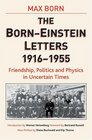 The Born  Einstein Letters  Friendship Politics and Physics in Uncertain Times