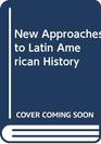New approaches to Latin American history