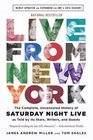 Live From New York The Complete Uncensored History of Saturday Night Live as Told by Its Stars Writers and Guests