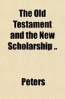 The Old Testament and the New Scholarship