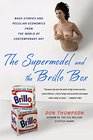The Supermodel and the Brillo Box Back Stories and Peculiar Economics from the World of Contemporary Art