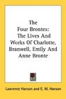 The Four Brontes The Lives And Works Of Charlotte Branwell Emily And Anne Bronte