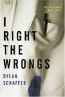 I Right the Wrongs  A Novel