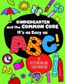 Kindergarten and the Common Core It's as Easy as ABC