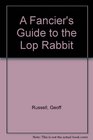 A Fancier's Guide to the Lop Rabbit