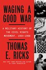Waging a Good War A Military History of the Civil Rights Movement 19541968