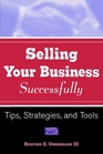 Selling Your Business Successfully Tips Strategies and Tools