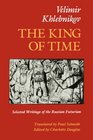 The King of Time Selected Writings of the Russian Futurian