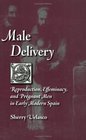 Male Delivery Reproduction Effeminacy And Pregnant Men in Early Modern Spain