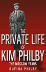 The Private Life of Kim Philby The Moscow Years
