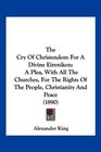 The Cry Of Christendom For A Divine Eirenikon A Plea With All The Churches For The Rights Of The People Christianity And Peace