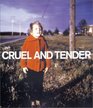 Cruel and Tender  The Real in the 20th Century Photograph