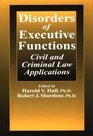 Disorders of Executive Functions Civil and Criminal Law Applications