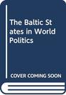 The Baltic States in World Politics