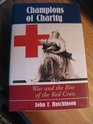Champions Of Charity War And The Rise Of The Red Cross