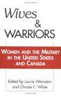 Wives and Warriors : Women and the Military in the United States and Canada